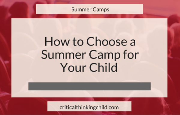 How To Choose A Summer Camp For Your Child The Critical Thinking Child