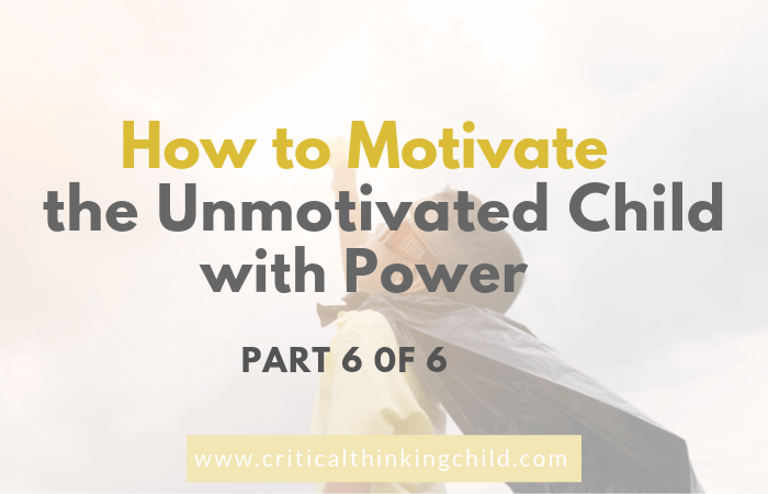 How to Motivate the Unmotivated Child: Power