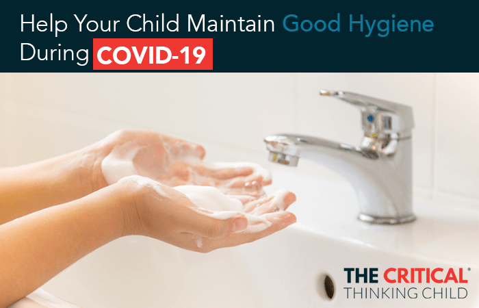 Help your child maintain good hygiene during COVID-19 - The Critical ...