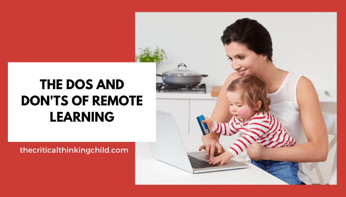 The Dos And Don ts Of Education From Home The Critical Thinking Child